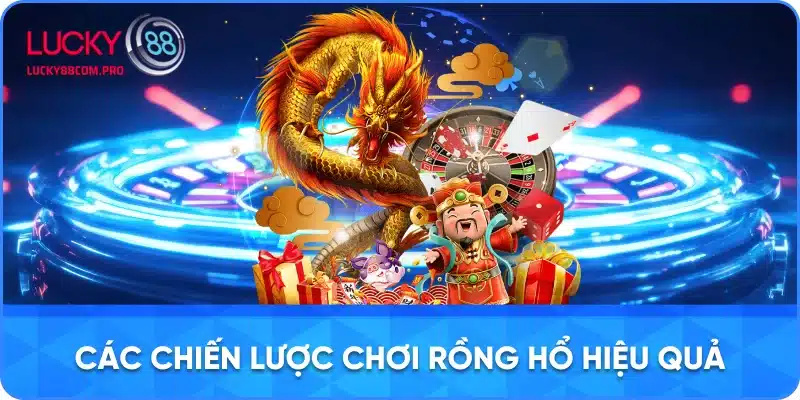Các Phương Pháp Chiến Thắng Khi Chơi Rồng Hổ