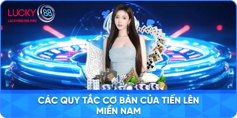 Quy Tắc Cơ Bản Mới Nhất Của Tiến Lên Miền Nam