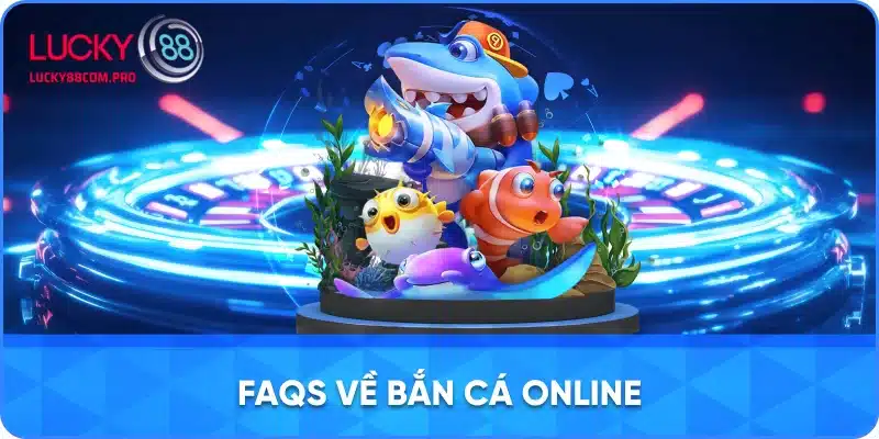Hỏi Đáp Chung Về Trò Chơi Bắn Cá Online