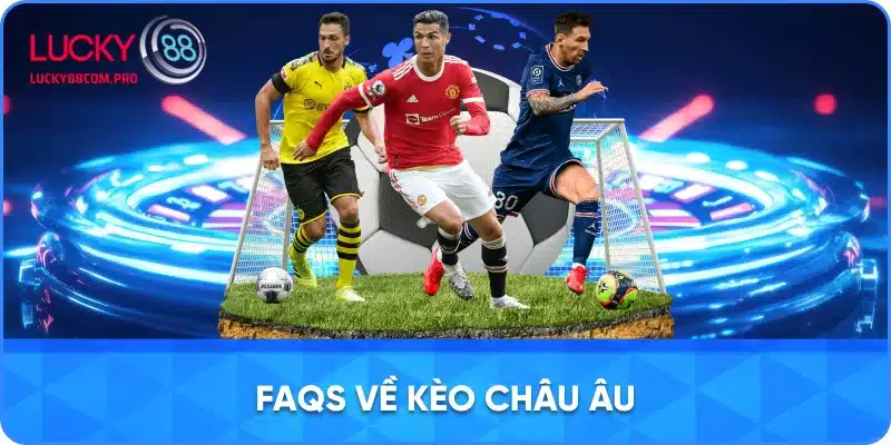Hỏi Đáp Chung Về Kèo Châu Âu