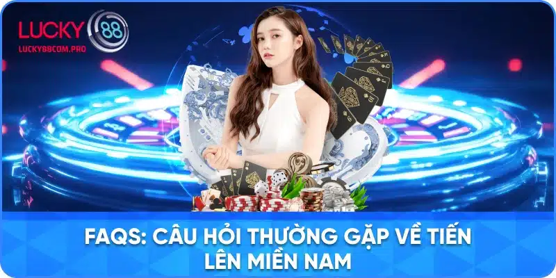 Hỏi Đáp Chung Về Trò Chơi Tiến Lên Miền Nam