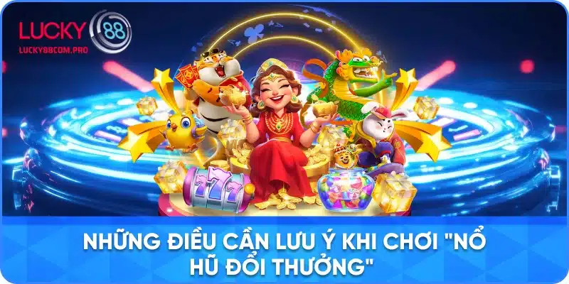 Những Điều Quan Trọng Khi Tham Gia Nổ Hũ Đổi Thưởng