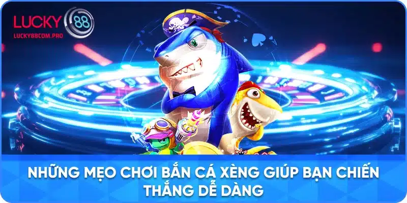 Những Mẹo Vàng Để Chiến Thắng Trong Bắn Cá Xèng